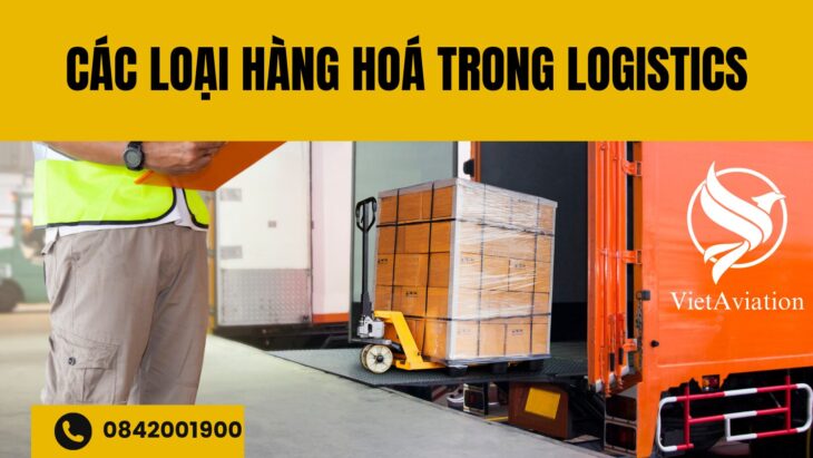 Các loại hàng hoá trong Logistics