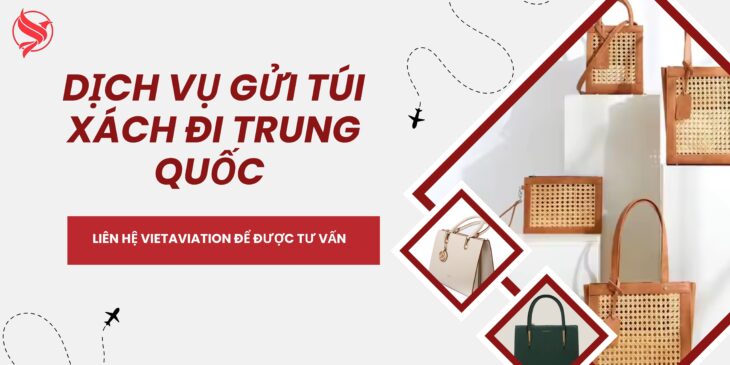 DỊCH VỤ GỬI TÚI XÁCH ĐI TRUNG QUỐC DỊCH VỤ GỬI TÚI XÁCH ĐI TRUNG QUỐC