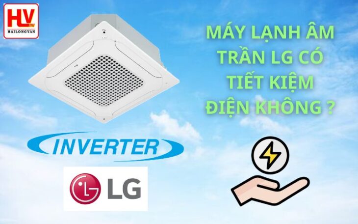 Máy lạnh âm trần LG có tiết kiệm điện không?