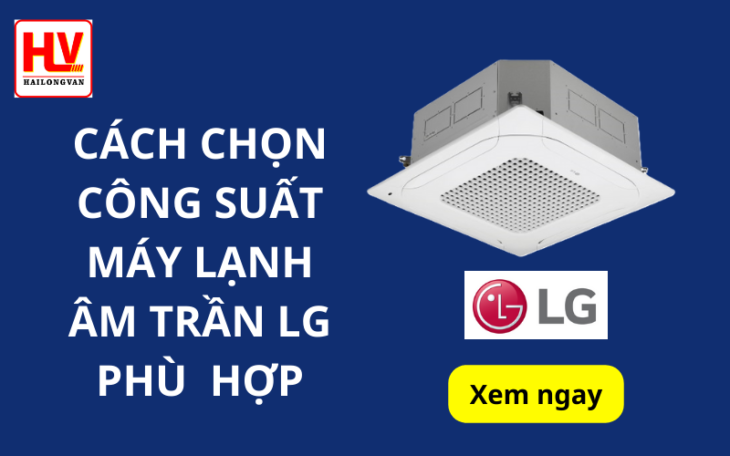 Cách chọn công suất máy lạnh âm trần LG phù hợp