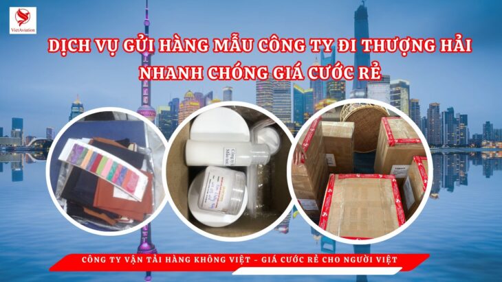 Gửi hàng mẫu công ty đi Thượng Hải Gửi hàng mẫu công ty đi Thượng Hải
