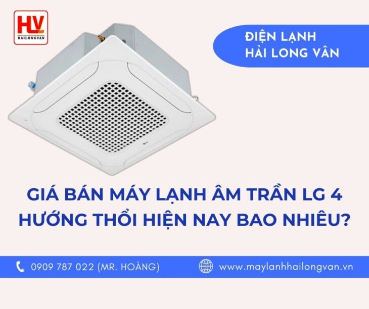 GIÁ BÁN MÁY LẠNH ÂM TRẦN LG 4 HƯỚNG THỔI HIỆN NAY BAO NHIÊU?