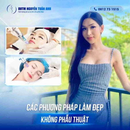 Làm đẹp không phẫu thuật có những giải pháp nào? Làm đẹp không phẫu thuật có những giải pháp nào?