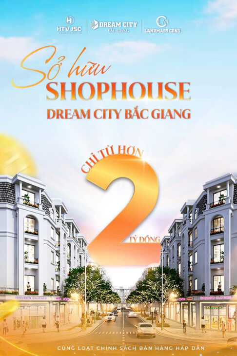 RA MẮT CHÍNH SÁCH ƯU VIỆT, SHOPHOUSE DREAM CITY BẮC GIANG MỞ CỬA CHÀO ĐÓN NHÀ ĐẦU TƯ TIÊN PHONG!