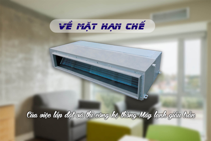 Về mặt hạn chế của việc thi công máy lạnh âm trần nối ống gió cho biệt thự cần lưu ý gì?