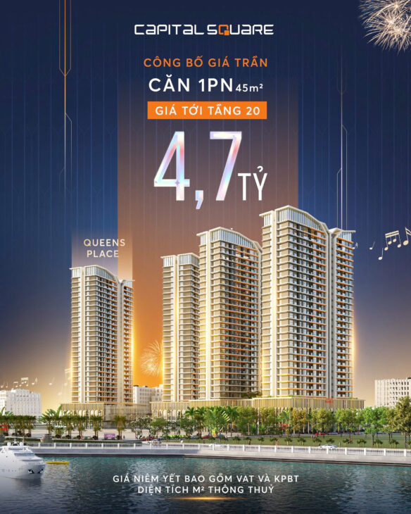 CAPITAL SQUARE – CHÍNH THỨC CÔNG BỐ GIÁ TRẦN TOÀ QUEENS PLACE