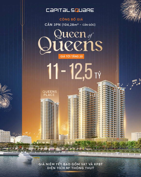 CAPITAL SQUARE – CHÍNH THỨC CÔNG BỐ GIÁ TRẦN TOÀ QUEENS PLACE