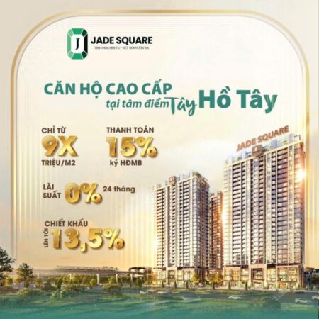 QUỸ NGOẠI GIAO JADE SQUARE – PHẠM VĂN ĐỒNG, GIÁ TỪ 9xTR/M, HTLS 24 THÁNG, KÍ HĐMB CHỈ 1,1 TỶ
