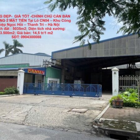 MẶT BẰNG ĐẸP- GIÁ TỐT -CHÍNH CHỦ CẦN BÁN NHÀ XƯỞNG 2 MẶT TIỀN Tại KCN NGỌC HỒI, THANH TRÌ, HÀ NỘI