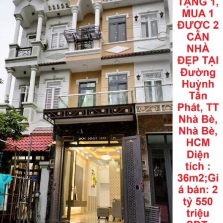 BÁN NHÀ – MUA 1 TẶNG 1, MUA 1 ĐƯỢC 2 CĂN NHÀ ĐẸP TẠI Đường Huỳnh Tấn Phát, TT Nhà Bè, Nhà Bè, HCM