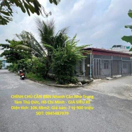 CHÍNH CHỦ CẦN BÁN Nhanh Căn Nhà Trung Tâm Thủ Đức, Hồ Chí Minh – GIÁ SIÊU RẺ CHÍNH CHỦ CẦN BÁN Nhanh Căn Nhà Trung Tâm Thủ Đức, Hồ Chí Minh – GIÁ SIÊU RẺ