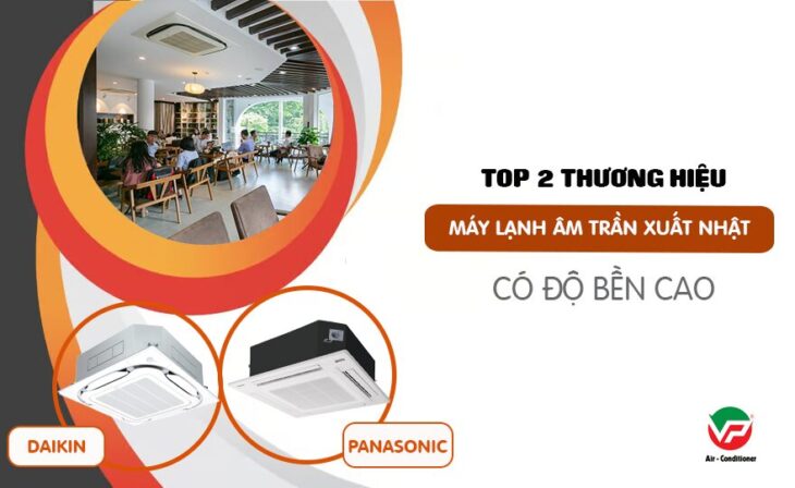 Điều hòa giấu trần xuất xứ NHẬT BẢN có độ bền cao và 2 thương hiệu được khuyên dùng Điều hòa giấu trần xuất xứ NHẬT BẢN có độ bền cao và 2 thương hiệu được khuyên dùng