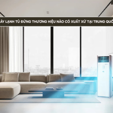 Máy lạnh tủ đứng DAIKIN/GREE xuất xứ Trung Quốc và điểm nổi bật