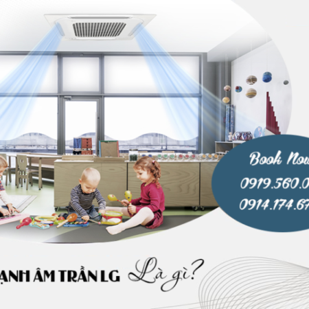 Máy lạnh âm trần LG tự hào thương hiệu Hàn, Nhập khẩu Thái và Dịch vụ Thi công uy tín
