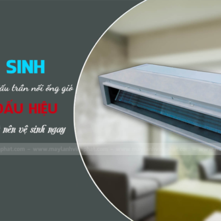 Vệ sinh Máy lạnh nối ống gió và những lưu ý trong quá trình vệ sinh