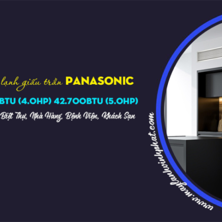 Điều hòa giấu trần PANASONIC công suất 34.100Btu, 4.0HP và 42.700Btu, 5.0HP Điều hòa giấu trần PANASONIC công suất 34.100Btu, 4.0HP và 42.700Btu, 5.0HP