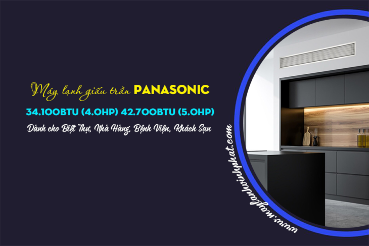Điều hòa giấu trần PANASONIC công suất 34.100Btu, 4.0HP và 42.700Btu, 5.0HP